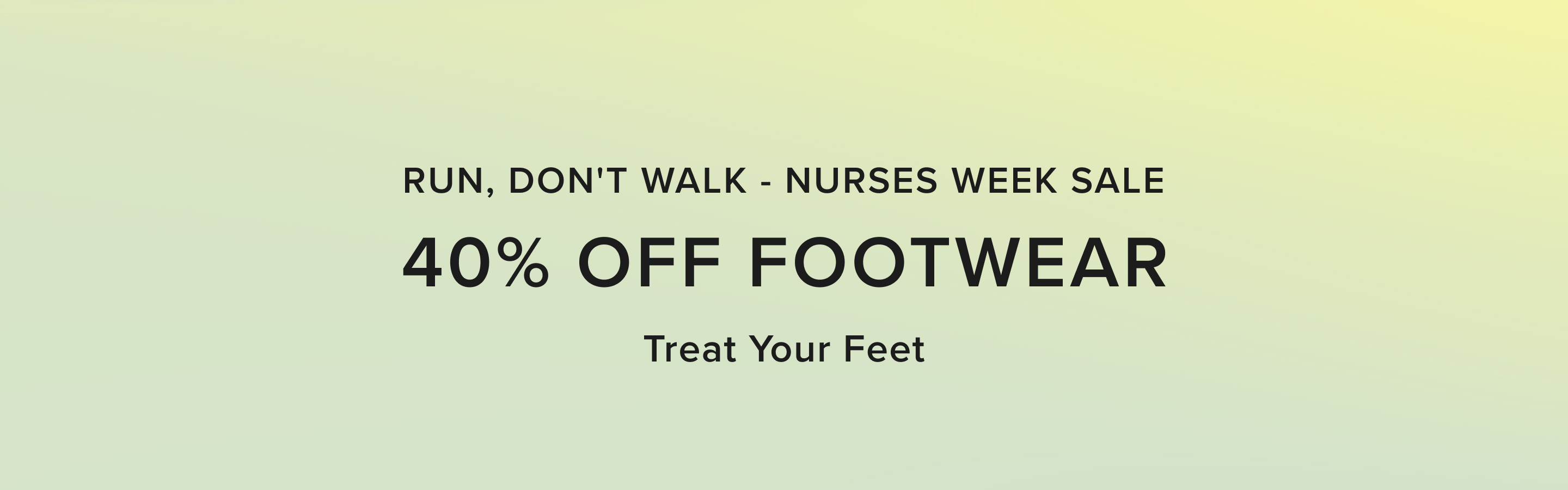 run, don't walk. nurses week sale, 40% off footwear. treat your feet.